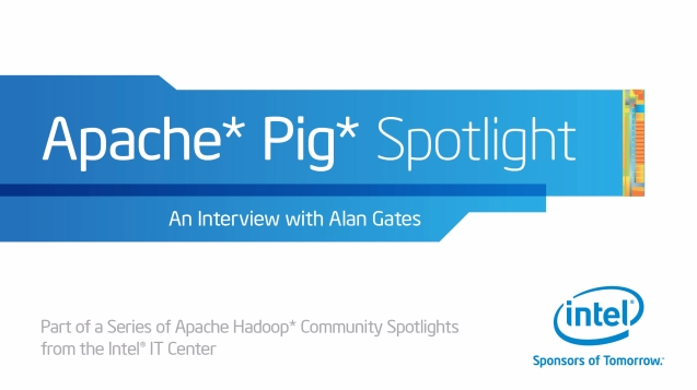 Apache Hadoop* Community Spotlight: Apache Pig* Podcast