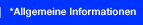 *Allgemeine Informationen