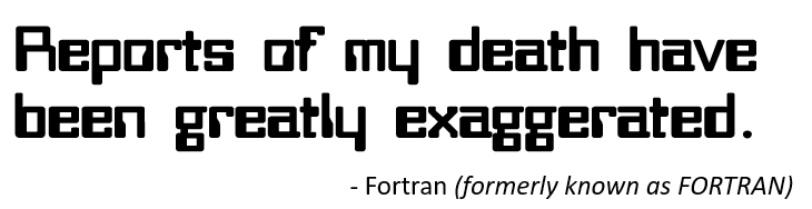 Fortran is Alive and Very Important