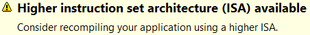 "Higher instruction set architecture (ISA) available. Consider recompiling your application using a higher ISA."
