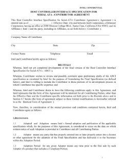 INTEL CONFIDENTIAL
HOST CONTROLLER INTERFACE SPECIFICATION FOR
SERIAL ATA - CONTRIBUTOR AGREEMENT
This Host Controller Interface Specification for Serial-ATA Contributor Agreement (“Agreement”) is
entered into as of __________________ (“Effective Date”) by and between Intel Corporation, a Delaware
Corporation, having an office at 2200 Mission College Blvd., Santa Clara, California USA 95052, and its
Affiliates (“Intel”) and the party, including its Affiliates, as set forth below (“Contributor”).